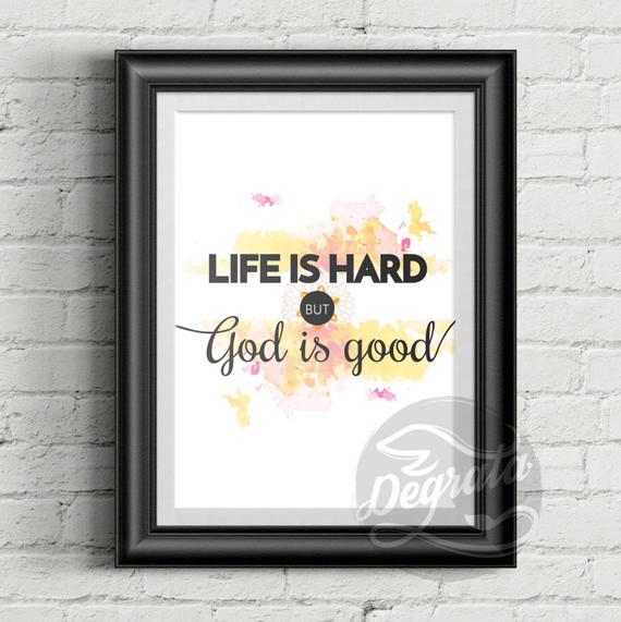 Life is hard but god is good quotes